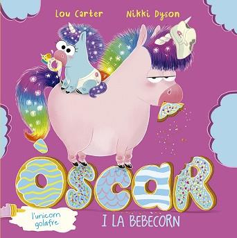 ÒSCAR, L´UNICORN GOLAFRE I LA BEBÈCORN | 9788491455967 | CARTER, LOU