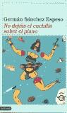 NO DEJEIS EL CUCHILLO SOBRE EL PIANO | 9788423332007 | SANCHEZ ESPESO, GERMAN