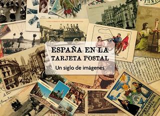 ESPAÑA EN LA TARJETA POSTAL. UN SIGLO DE IMAGENES | 9788497856737 | AA . VV.