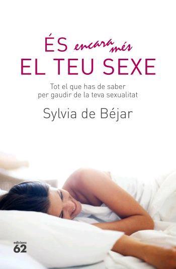 ES ENCARA MES EL TEU SEXE ( TOT EL QUE HAS DE SABER ... ) | 9788429760682 | DE BEJAR, SILVIA