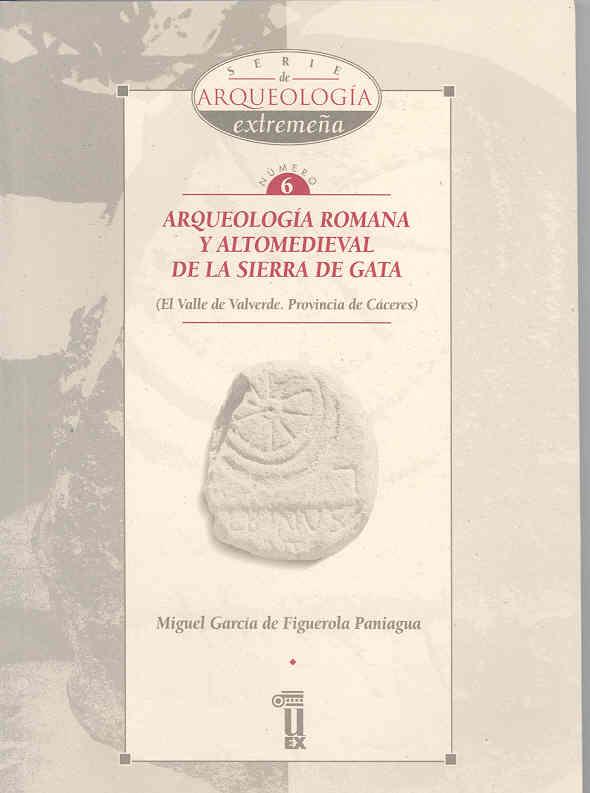 ARQUEOLOGIA ROMANA Y ALTOMEDIEVAL DE LA SIERRA DE GATA | 9788477233541 | GARCIA DE FIGUEROLA PANIAGUA, MIGUEL