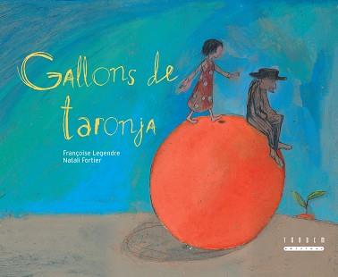 GALLONS DE TARONJA | 9788481317787 | LEGENDRE, FRANÇOISE / FORTIER, NATALI