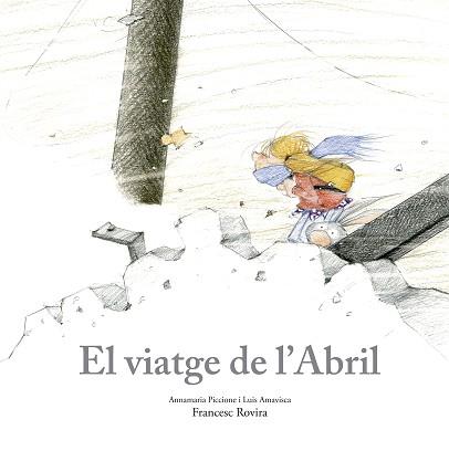 VIATGE DE L’ABRIL | 9788410406797 | PICCIONE, ANNAMARIA / AMAVISCA, LUIS / ROVIRA, FRANCESC