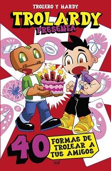 TROLARDY PRESENTA...  40 FORMAS DE TROLEAR A TUS AMIGOS | 9788427054219 | TROLEROTUTOS Y HARDY