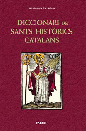 DICCIONARI DE SANTS HISTÒRICS CATALANS. SANTES I SANTS QUE HAN VISCUT A CATALUNY | 9788492811281 | ARIMANY I JUVENTENY,JOAN