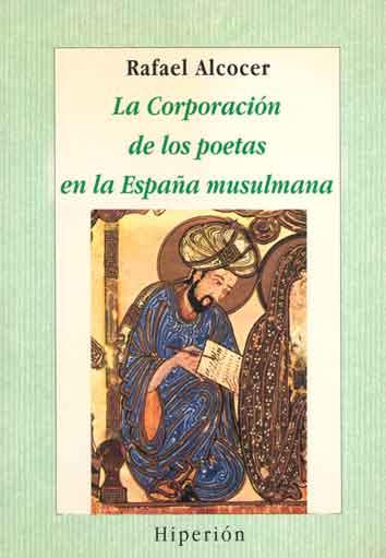 CORPORACION DE LOS POETAS ENLA ESPAÑA MUSULMANA | 9788475174365 | ALCOCER, RAFAEL