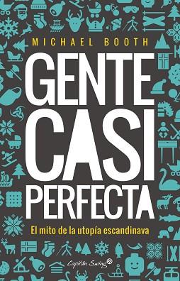 GENTE CASI PERFECTA. DETRÁS DEL MITO DE LA UTOPÍA ESCANDINAVA | 9788494645358 | BOOTH, MICHAEL