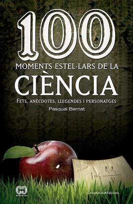 100 MOMENTS ESTELARS DE LA CIENCIA | 9788490342893 | BERNAT, PASQUAL