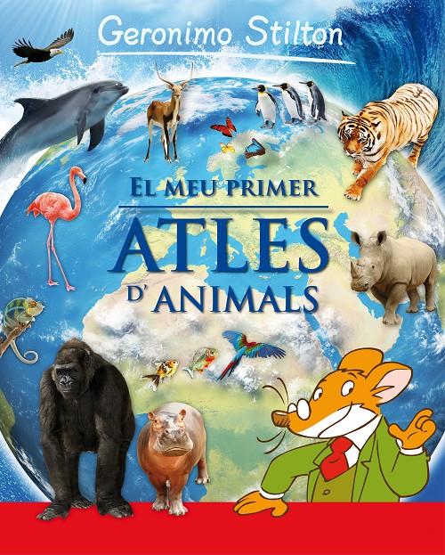 MEU PRIMER ATLES DELS ANIMALS GERONIMO STILTON | 9788415697930 | GERONIMO STILTON