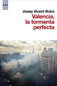 VALENCIA: LA TORMENTA PERFECTA | 9788490062838 | VICENT BOIRA, JOSEP