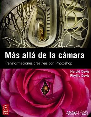 MÁS ALLÁ DE LA CÁMARA TRANSFORMACIONES CREATIVAS CON PHOTOSHOP | 9788441529694 | DAVIS, HAROLD/DAVIS, PHYLLIS