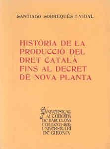 HISTORIA DE LA PRODUCCIO DEL DRET CATALA FINS AL DECRET DE N | 9788460012832 | SOBREQUES I VIDAL, SANTIAGO