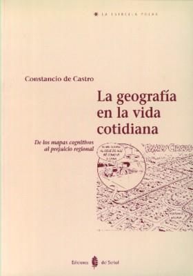 GEOGRAFIA EN LA VIDA COTIDIANA, LA | 9788476281994 | CASTRO, CONSTANCIO DE