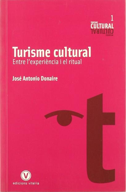TURISME CULTURAL ( ENTRE L'EXPERIENCIA I EL RITUAL ) | 9788493625016 | DONAIRE, JOSE ANTONIO