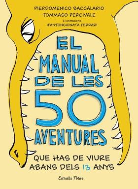 EL MANUAL DE LES 50 AVENTURES QUE HAS DE VIURE ABANS DELS 13 ANYS | 9788491374671 | BACCALARIO, PIERDOMENICO / PERCIVALE, TOMMASO