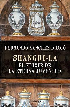 SHANGRI-LA: EL ELIXIR DE LA ETERNA JUVENTUD | 9788408159780 | SÁNCHEZ DRAGÓ, FERNANDO