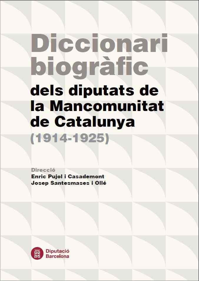 DICCIONARI BIOGRÀFIC DELS DIPUTATS DE LA MANCOMUNITAT DE CATALUNYA (1914-1925) | 9788498038897 | PUJOL I CASADEMONT, ENRIC / SANTESMASES I OLLÉ, JOSEP