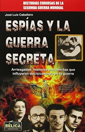 ESPIAS Y LA GUERRA SECRETA | 9788499173627 | CABALLERO,JOSE LUIS