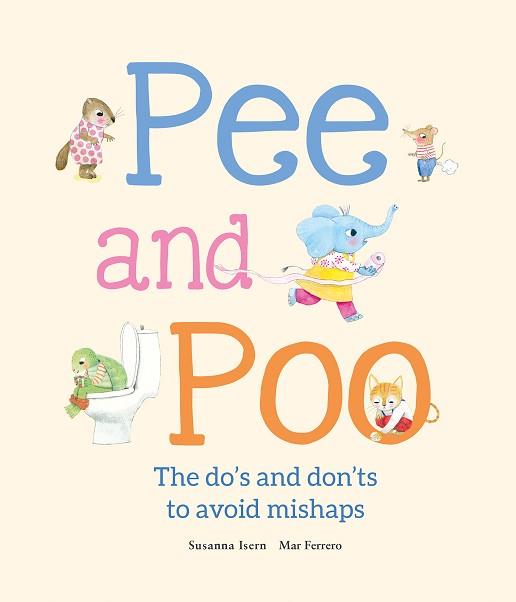 PEE AND POO. THE DOES AND  DON'TS TO AVOID MISHAPS | 9788410074545 | ISERN, SUSANNA