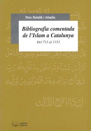 BIBLIOGRAFIA COMENTADA DE L'ISLAM A CATALUNYA | 9788479355111 | BALAÑA ABADIA, PERE