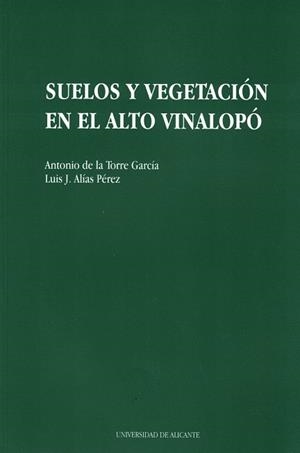 SUELOS Y VEGETACION EN EL ALTO VINALOPO | 9788479082710 | TORRE GARCIA, ANTONIO DE LA
