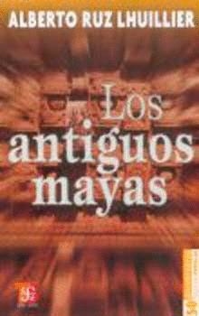 ANTIGUOS MAYAS, LOS | 9789681648312 | ALBERTO RUZ LHUILLIER