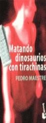 MATANDO DINOSAURIOS CON TIRACHINAS (BOOKET) | 9788483280096 | MAESTRE, PEDRO