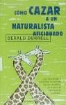 COMO CAZAR A UN NATURALISTA AFICIONADO | 9788408021674 | DURELL, GERALD