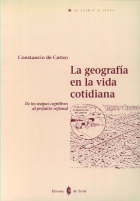 GEOGRAFIA EN LA VIDA COTIDIANA, LA | 9788476281994 | CASTRO, CONSTANCIO DE