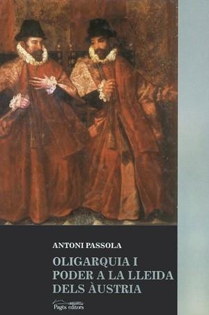 OLIGARQUIA I PODER A LA LLEIDA DELS AUSTRIA | 9788479354213 | PASSOLA, ANTONI