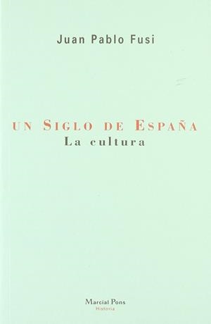 UN SIGLO DE ESPAÑA LA CULTURA | 9788495379016 | FUSI, JUAN PABLO
