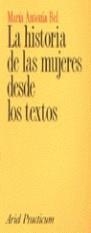 HISTORIA DE LAS MUJERES DESDE LOS TEXTOS, LA | 9788434428584 | BEL, MARIA ANTONIA