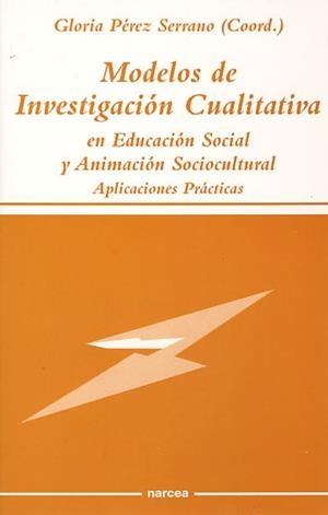 MODELOS DE INVESTIGACION CUALITATIVA EN EDUCACION SOCIAL | 9788427713024 | PEREZ SERRANO, GLORIA