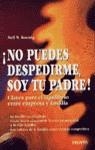NO PUEDES DESPEDIRME SOY TU PADRE ! | 9788423417001 | KOENIG, NEIL N.