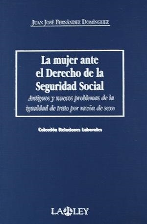MUJER ANTE EL DERECHO DE LA SEGURIDAD SOCIAL, LA | 9788476956519 | FERNANDEZ DOMINGUEZ, JUAN JOSE
