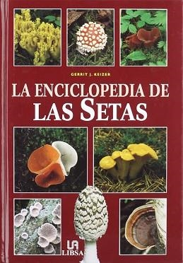 ENCICLOPEDIA DE LAS SETAS, LA | 9788476308516 | KEIZER, GERRIT J.