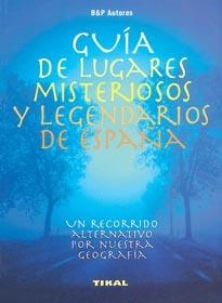 GUIA DE LUGARES MISTERIOSOS Y LEGENDARIOS DE ESPAÑA | 9788430587698 | B&P AUTORES