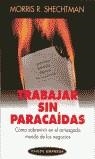 TRABAJAR SIN PARACAIDAS | 9788449308321 | SHECHTMAN, MORRIS R.