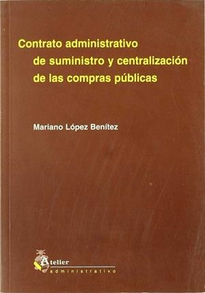 CONTRATO ADMINISTRATIVO DE SUMINISTRO Y CENTRALIZACION DE LA | 9788495458018 | LOPEZ BENITEZ, MARIANO