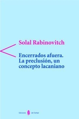 ENCERRADOS AFUERA LA PRECLUSION UN CONCEPTO LACANIANO | 9788476283325 | RABINOVITCH, SOLAL
