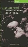 BAJARAS AL REINO DE LA TIERRA (AVE FENIX) | 9788484501251 | FERRIS, JOSE LUIS