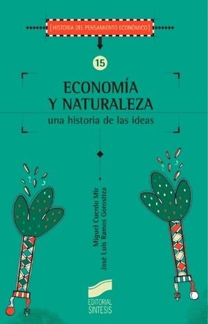 ECONOMIA Y NATURALEZA UNA HISTORIA DE LAS IDEAS | 9788477387527 | CUERDO MIR, MIGUEL