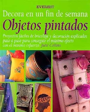 OBJETOS PINTADOS DECORA EN UN FIN DE SEMANA | 9788424129750 | COLLINS, JULIE