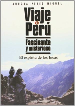 VIAJE A PERU FASCINANTE Y MISTERIOSO | 9788474915846 | PEREZ MIGUEL, AURORA