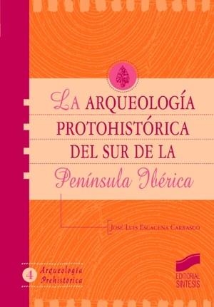 ARQUEOLOGIA PROTOHISTORICA DEL SUR DE LA PENINSULA IBERICA, | 9788477388012 | ESCACENA CARRASCO, JOSE LUIS
