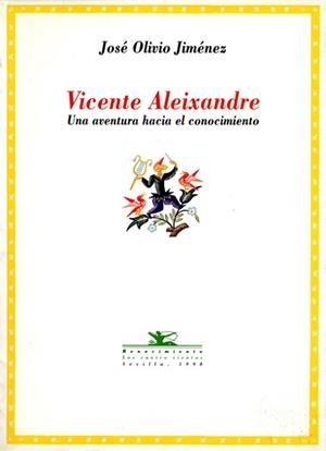 VICENTE ALEIXANDRE UNA AVENTURA HACIA EL CONOCIMIENTO | 9788489371415 | OLIVIO JIMENEZ, JOSE