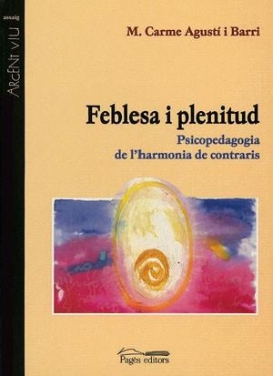 FEBLESA I PLENITUD -PSICOPEDAGOGIA DE L'HARMONIA DE CONTRARI | 9788479357399 | AGUSTI I BARRI, M. CARME