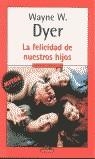 FELICIDAD DE NUESTROS HIJOS, LA (MITOS AUTOAYUDA) | 9788439706151 | DYER, WAYNE W.