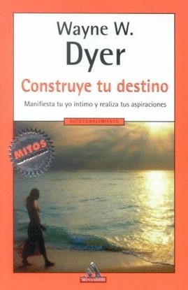 CONSTRUYE TU DESTINO (MITOS AUTOAYUDA) | 9788439707387 | DYER, WAYNE W.