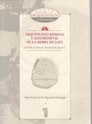 ARQUEOLOGIA ROMANA Y ALTOMEDIEVAL DE LA SIERRA DE GATA | 9788477233541 | GARCIA DE FIGUEROLA PANIAGUA, MIGUEL